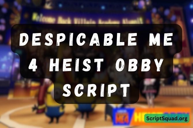 Despicable Me 4 Heist Obby Script