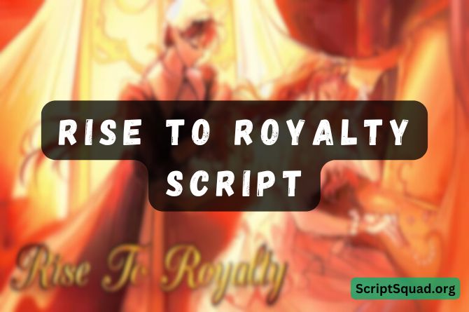 Rise To Royalty Script